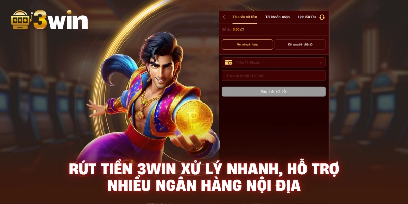 Rút Tiền 3WIN xử lý nhanh, hỗ trợ nhiều ngân hàng nội địa